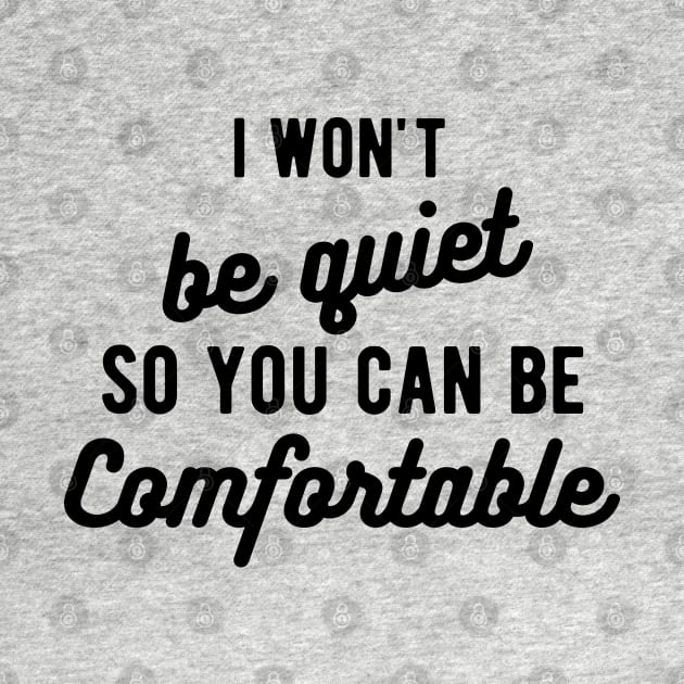 I won't be quiet so you can be comfortable by Gaming champion